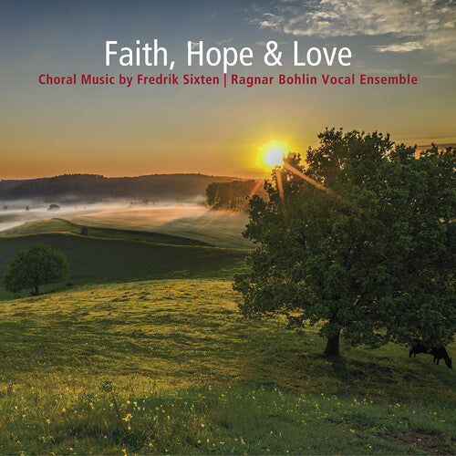 Sixten / Ragnar Bohlin Vocal Ensemble: Faith Hope & Love - Choral Music By Fredrik Sixten