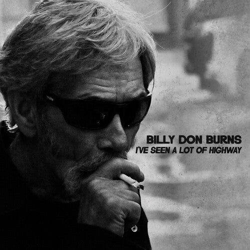 Burns, Billy Don: I've Seen A Lot Of Highway