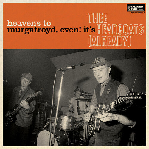 Thee Headcoats: Heavens To Murgatroyd, Even! It's Thee Headcoats! (Already)