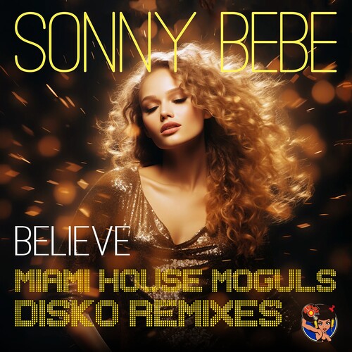 Bebe, Sonny: Believe (Miami House Moguls Disko Remixes)