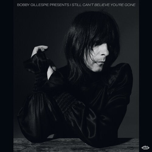 Bobby Gillespie Presents I Still Can't Believe: Bobby Gillespie Presents I Still Can't Believe You're Gone / Various