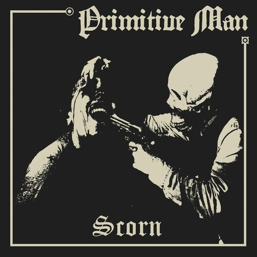 Primitive Man: Scorn