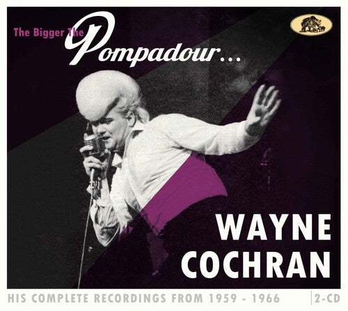 Cochran, Wayne: The Bigger The Pompadour...His Complete Recordings From 1959-1966