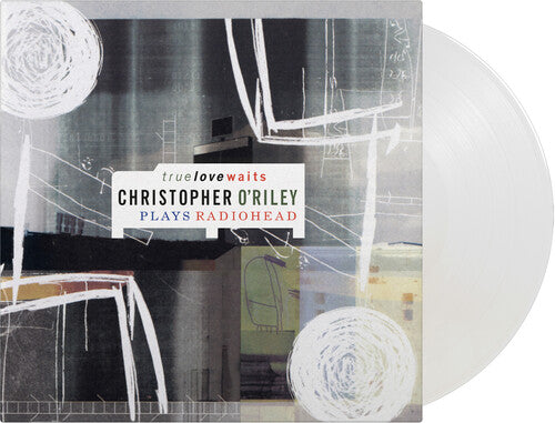 O'Riley, Christopher: True Love Waits: Christopher O'Riley Plays Radiohead