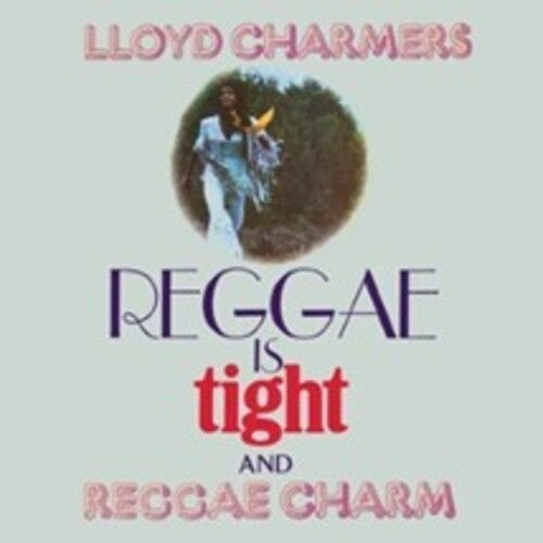 Charmers, Lloyd: Reggae Is Tight & Reggae Charm - Expanded