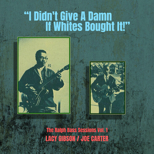 Gibson, Lacy / Carter, Joe: I Didn't Give a Damn If Whites Bought It! - the Ralph Bass Vol. 1