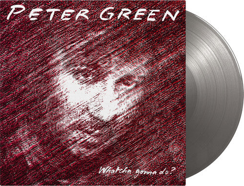 Green, Peter: Whatcha Gonna Do - Limited 180-Gram Silver Colored Vinyl