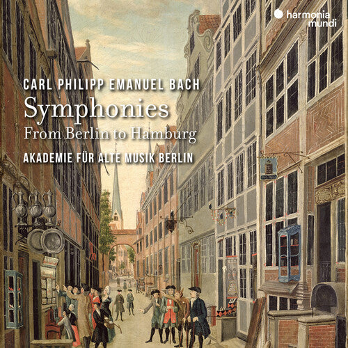 Akademie Fur Alte Musik Berlin: C.P.E. Bach: Symphonies - From Berlin to Hamburg