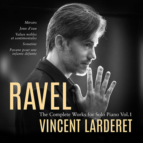 Ravel / Larderet: Ravel: The Complete Works for Solo Piano, Vol. 1