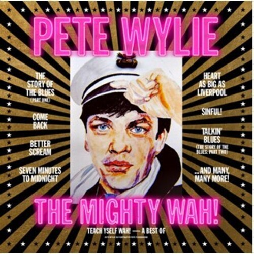 Wylie, Pete & the Mighty Wah: Teach Yself Wah! - A Best Of Pete Wylie & The Mighty Wah!