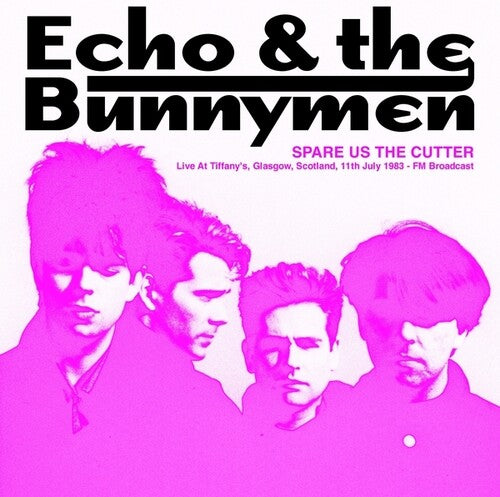 Echo & Bunnymen: Spare Us The Cutter: Live At Tiffany's, Glasgow, Scotland, 11th July 1983 - FM Broadcast