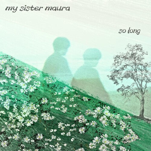 My Sister Maura: So Long