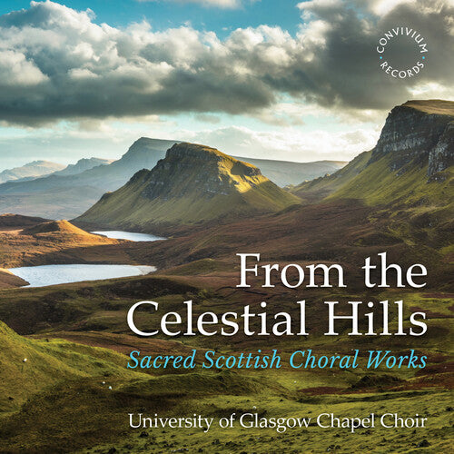 Angus / Dalby / University of Glasgow Chapel Choir: From the Celestial Hills - Sacred Scottish Choral Works