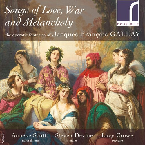 Gallay / Crowe / Scott: Songs of Love War & Melancholy