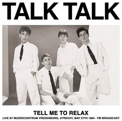 Talk Talk: Tell Me To Relax: Live At Muziekcentrum Vredenburg, Utrecht, May 27th 1984 - FM Broadcast