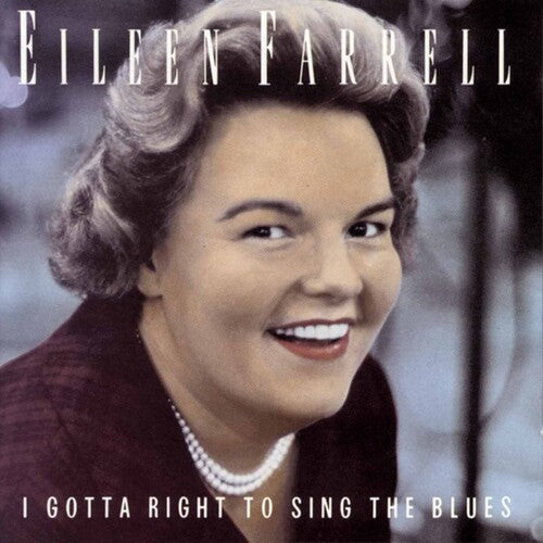 Farrell, Eileen: Gotta Right to Sing the Blues