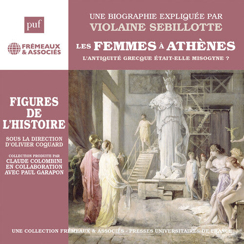 Violaine Sebillotte: Sebillotte: Les femmes a Athenes - L’antiquite grecque etait-elle misogyne?