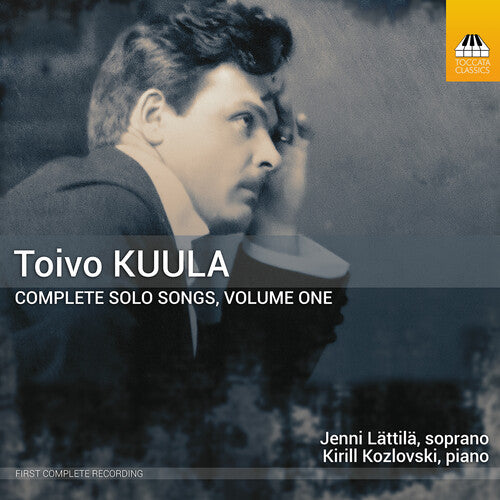 Kuula / Kozlovski / Lattila: Kuula: Complete Solo Songs, Vol. 1