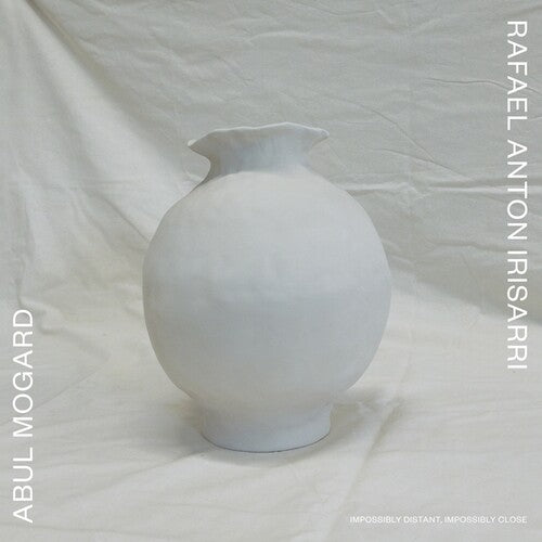 Mogard, Abul / Irisarri, Rafael Anton: Impossibly Distant, Impossibly Close