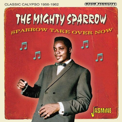 Mighty Sparrow: Sparrow Take Over Now: Classic Calypso 1956-1962