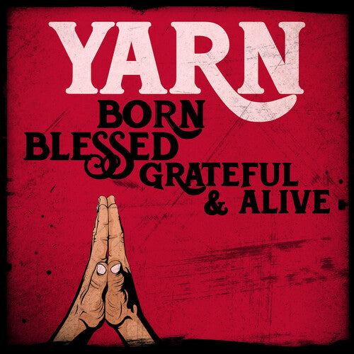 Yarn: Born Blessed Grateful & Alive