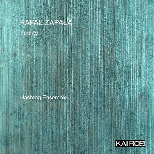 Hashtag Ensemble: Rafal Zapala: Futility