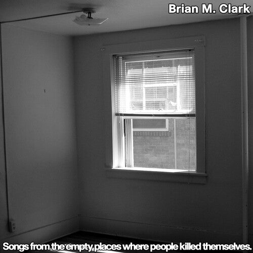 Clark, Brian M.: Songs From The Empty Places Where People Killed