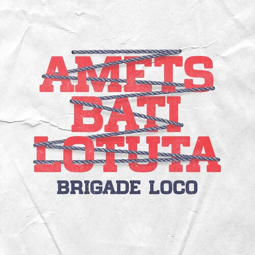 Brigade Loco: Amets Bati Lotuta