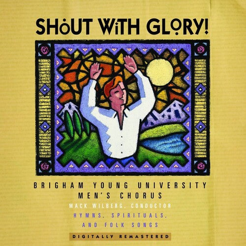 BYU MEN'S CHORUS: Shout with Glory!