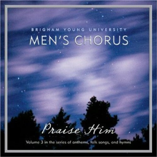 BYU MEN'S CHORUS: Praise Him