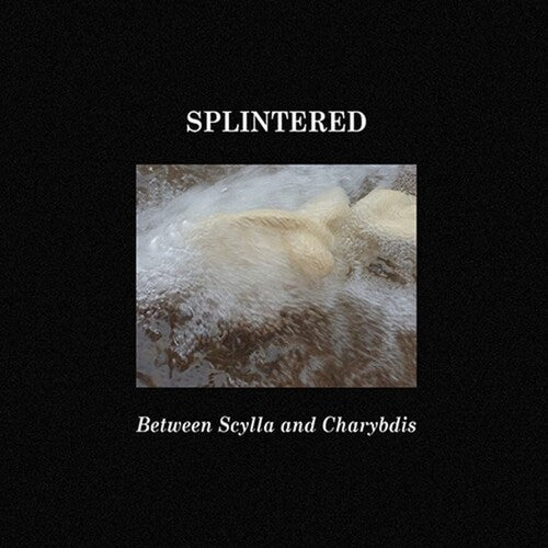 Splintered: Between Scylla And Charybdis