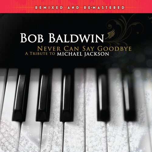 Baldwin, Bob: Never Can Say Goodbye (A Tribute To Michael Jackson)