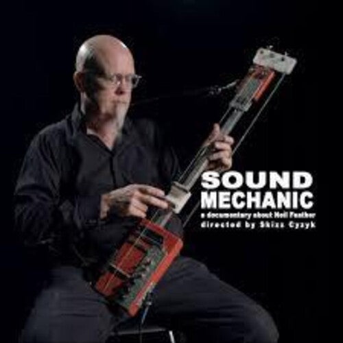 Feather, Neil: Sound Mechanic: Music From a Documentary Film About Neil Feather