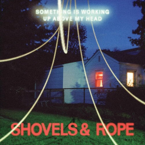 Shovels & Rope: Something Is Working Up Above My Head