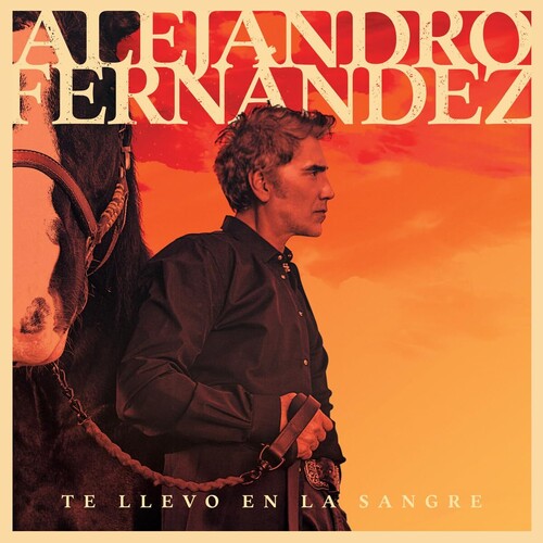 Fernandez, Alejandro: Te Llevo En La Sangre