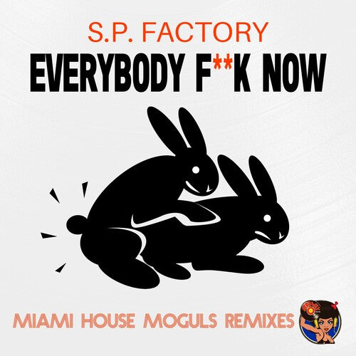 S.P. Factory: Everybody Fuck Now (Miami House Moguls Remixes)