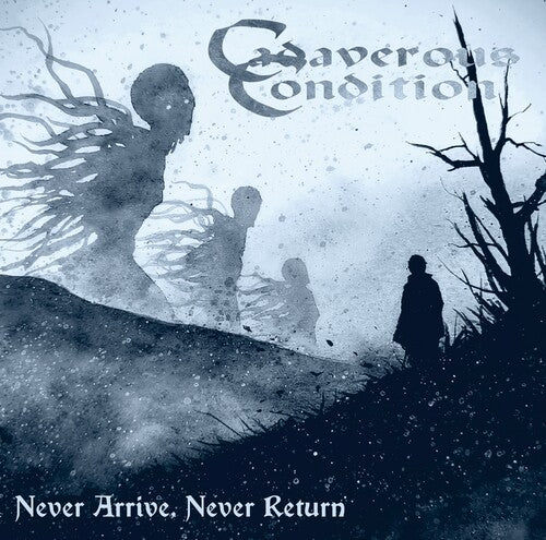 Cadaverous Condition: Never Arrive, Never Return