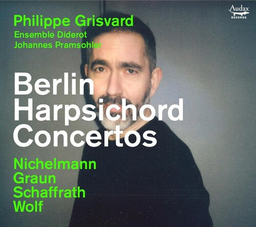 Grisvard, Philippe / Ensemble Diderot / Pramsohler: Berlin Harpsichord Concertos