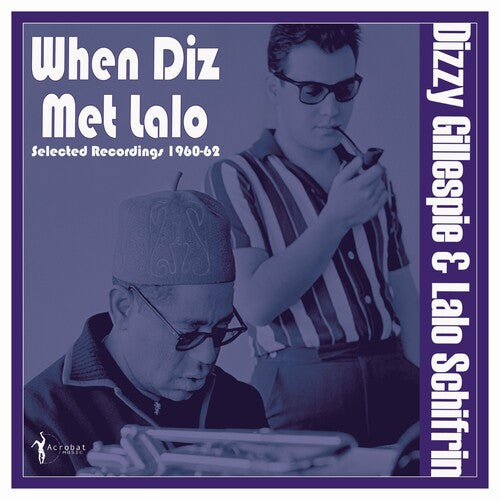 Gillespie, Dizzy & Schifrin, Lalo: When Diz Met Lalo: Selected Recordings 1960-62