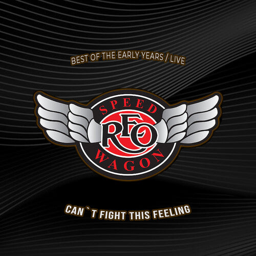 REO Speedwagon: Cant Fight This Feeling: Best Of The Early Years