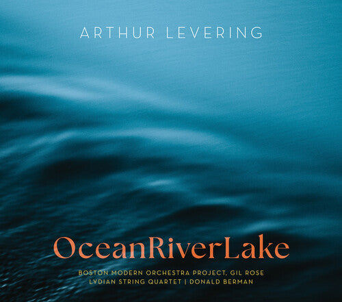 Levering / Brady / Boston Modern Orchestra Project: Levering: OceanRiverLake