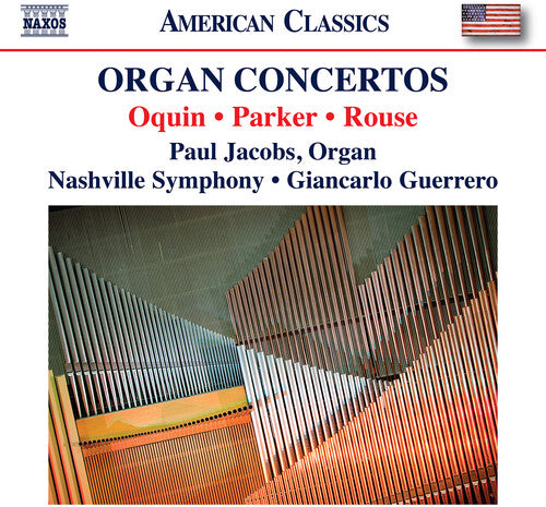 Oquin / Ives / Nashville Symphony Orchestra: Oquin, Parker & Rouse: Organ Concertos