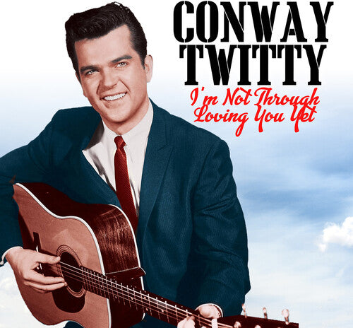 Twitty, Conway: I'm Not Through Loving You Yet