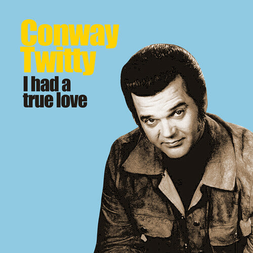 Twitty, Conway: I Had a True Love