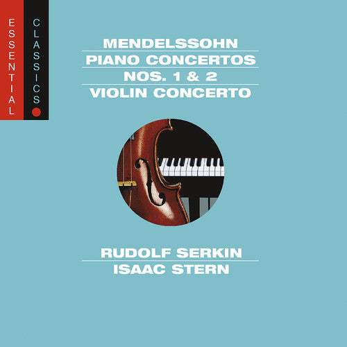 Mendelssohn / Serkin / Stern / Ormandy: Piano Ctos 1 & 2 / Violin Cto: Essential Classics