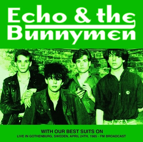 Echo & the Bunnymen: With Our Best Suits On: Live In Gothenburg, Sweden, April 24th, 1985 - FM Broadcast