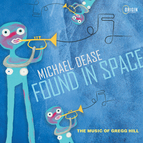 Dease, Michael: Found in Space: The Music of Gregg Hill