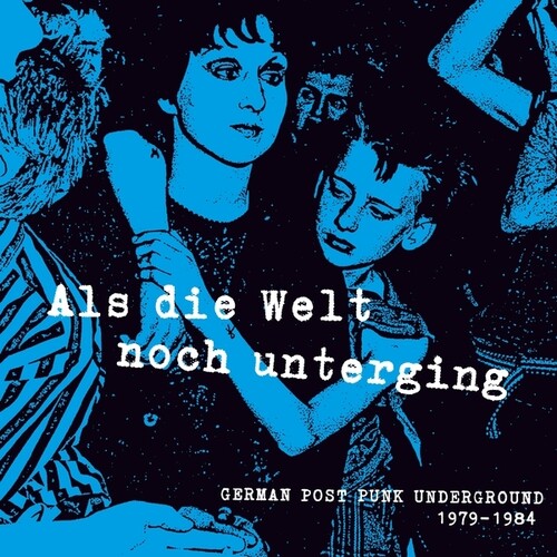 Als Die Welt Noch Unterging: German 1979-84 / Var: Als Die Welt noch Unterging: German Post Punk Underground 1979-1984