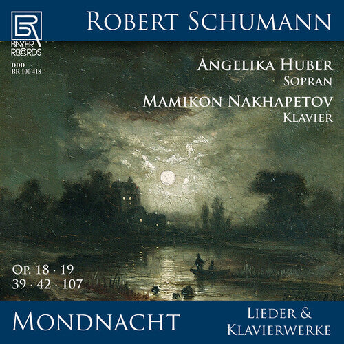 Schumann / Nakhapetov / Huber: Mondnacht - Lieder und Klavierwerke von Robert Schumann