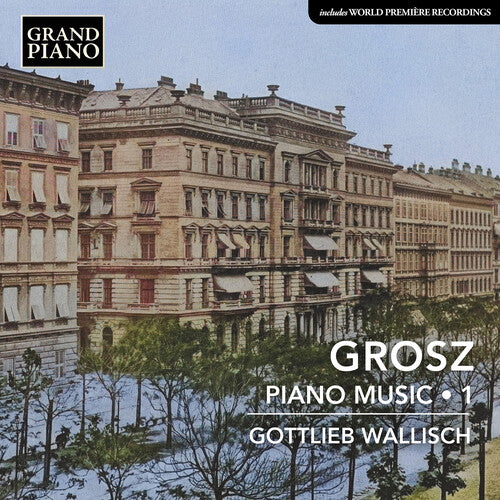 Grosz / Wallisch: Grosz: Piano Music, Vol. 1